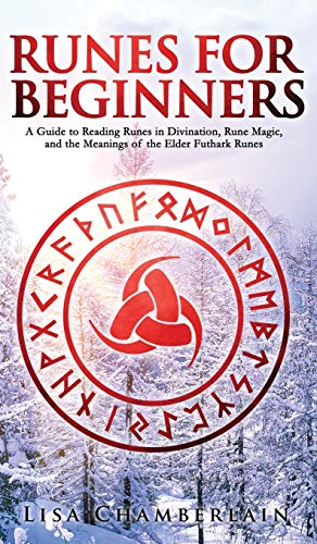 Runes for Beginners: A Guide to Reading Runes in Divination, Rune Magic, and the Meaning of the Elder Futhark Runes von Chamberlain Publications