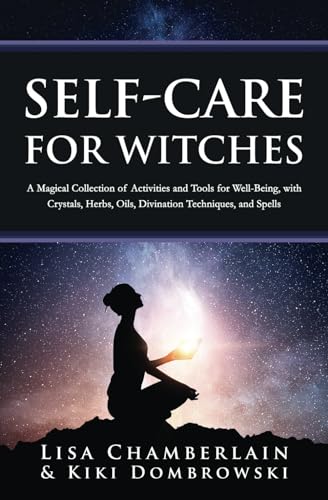 Self-Care for Witches: A Magical Collection of Activities and Tools for Well-Being, with Crystals, Herbs, Oils, Divination Techniques, and Spells von Chamberlain Publications (Wicca Shorts)