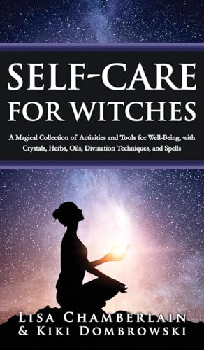 Self-Care for Witches: A Magical Collection of Activities and Tools for Well-Being, with Crystals, Herbs, Oils, Divination Techniques, and Spells von Chamberlain Publications