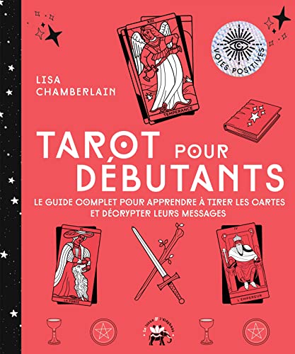 Tarot pour débutants: Le guide complet pour apprendre à tirer les cartes et décrypter leurs messages