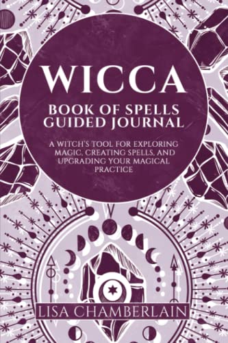Wicca Book of Spells Guided Journal: A Witch's Tool for Exploring Magic, Creating Spells, and Upgrading Your Magical Practice von Chamberlain Publications (Wicca Shorts)