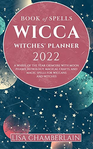 Wicca Book of Spells Witches' Planner 2022: A Wheel of the Year Grimoire with Moon Phases, Astrology, Magical Crafts, and Magic Spells for Wiccans and Witches von Chamberlain Publications