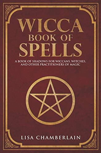 Wicca Book of Spells: A Book of Shadows for Wiccans, Witches, and Other Practitioners of Magic (Wicca Spell Books Series)