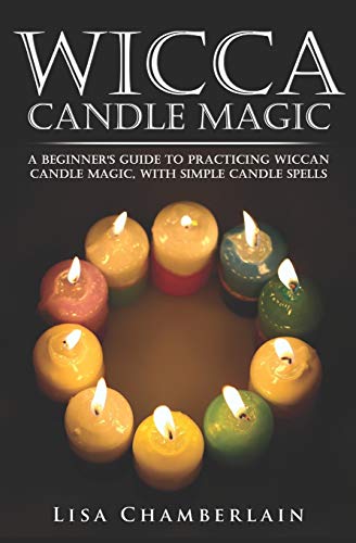 Wicca Candle Magic: A Beginner’s Guide to Practicing Wiccan Candle Magic, with Simple Candle Spells (Wicca for Beginners Series) von CREATESPACE