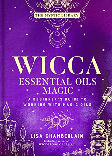 Wicca Essential Oils Magic: A Beginner's Guide to Working with Magic Oils (The Mystic Library, 6) von Sterling Ethos