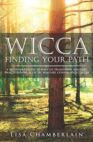 Wicca Finding Your Path: A Beginner’s Guide to Wiccan Traditions, Solitary Practitioners, Eclectic Witches, Covens, and Circles (Wicca for Beginners Series, Band 3) von CREATESPACE