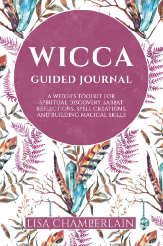 Wicca Guided Journal: A Witch's Toolkit for Spiritual Discovery, Sabbat Reflections, Spell Creations, and Building Magical Skills von Chamberlain Publications (Wicca Shorts)