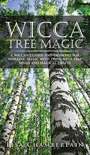 Wicca Tree Magic: A Wiccan's Guide and Grimoire for Working Magic with Trees, with Tree Spells and Magical Crafts von Chamberlain Publications