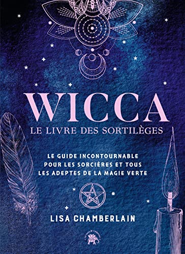 Wicca - le livre de sortilèges: Le guide incontournable pour les sorcières et tous les adeptes de la magie verte