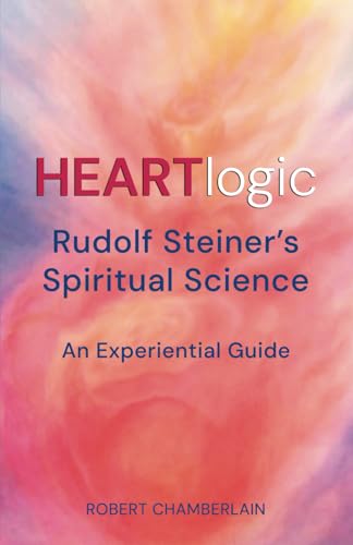 HEARTlogic: Rudolf Steiner’s Spiritual Science – An Experiential Guide von Michael Terence Publishing