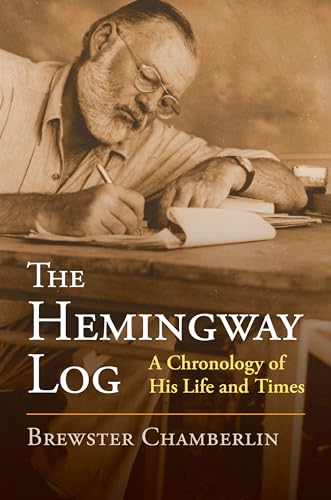 The Hemingway Log: A Chronology of His Life and Times von University Press of Kansas