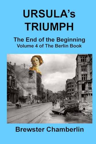 Ursula's Triumph: The End of the Beginning (The Berlin Book, Band 4) von Independently published