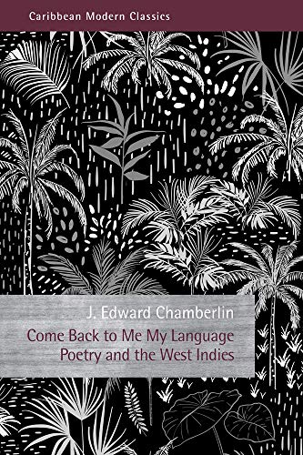 Come Back to Me My Language: Poetry and the West Indies (Caribbean Modern Classics)