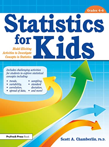 Statistics for Kids: Model-Eliciting Activities to Investigate Concepts in Statistics (Statistics for Kids, Grades 4-6)