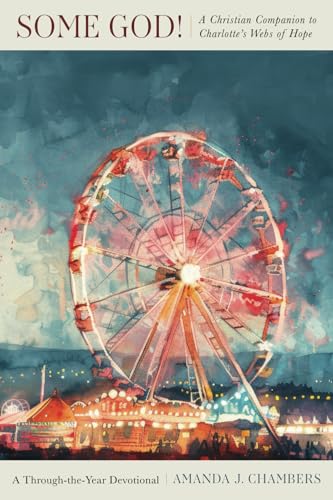 Some God!: A Christian Companion to Charlotte’s Webs of Hope