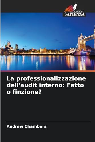 La professionalizzazione dell'audit interno: Fatto o finzione? von Edizioni Sapienza