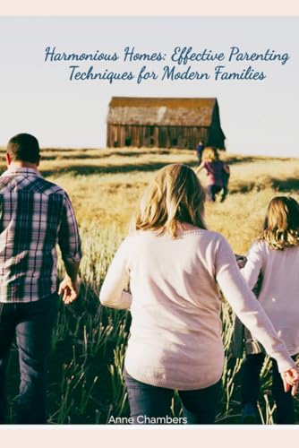Harmonious Homes: Effective Parenting Techniques for Modern Families von Independently published