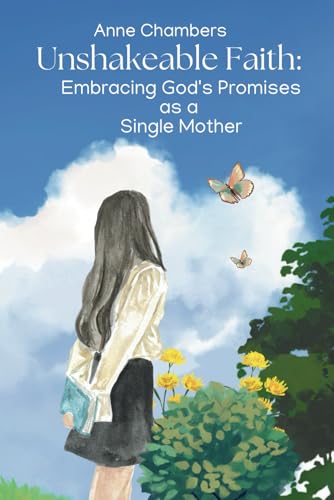 Unshakeable Faith: Embracing God's Promises as a Single Mother von Independently published
