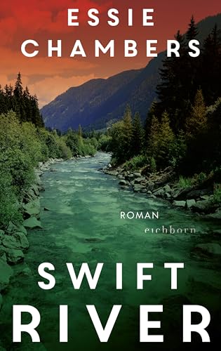 Swift River: Roman | »Dieses Buch hat mir zuerst das Herz gebrochen – um mir dann Hoffnung zu schenken.« Ann Napolitano von Eichborn