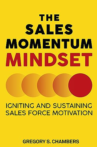 The Sales Momentum Mindset: Igniting and Sustaining Sales Force Motivation The Sales Momentum Mindset: Igniting and Sustaining Sales Force Motivation von Business Expert Press