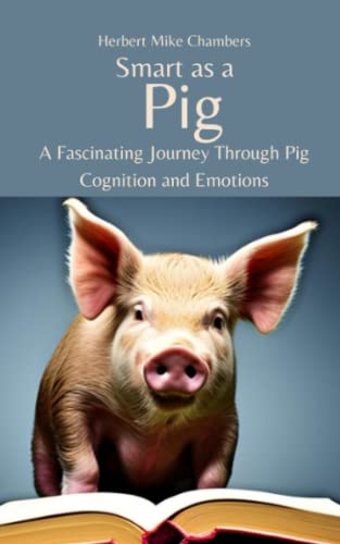 Smart as a Pig: A Fascinating Journey Through Pig Cognition and Emotions