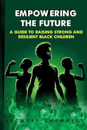 Empower the Future: A Guide to Raising Strong and Resilient Black Children von self published