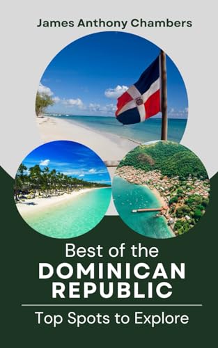 Best of the Dominican Republic: Top Spots to Explore