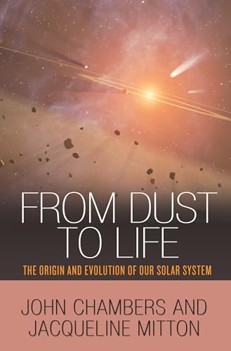 From Dust to Life: The Origin and Evolution of Our Solar System von Princeton University Press