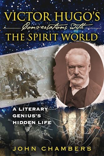Victor Hugo's Conversations with the Spirit World: A Literary Genius's Hidden Life