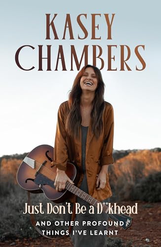 Kasey Chambers Just Don't Be a D**khead: And Other Profound Things I've Learnt von Hardie Grant Books