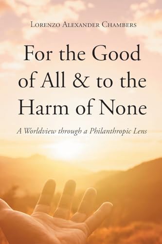 For the Good of All and to the Harm of None: A Worldview through a Philanthropic Lens von Newman Springs