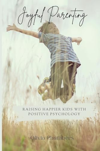 Joyful Parenting: Raising Happier Kids with Positive Psychology Joyful Parenting: Raising Happier Kids with Positive Psychology von Mindful Pages