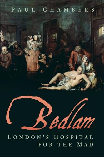 Bedlam: London's Hospital for the Mad