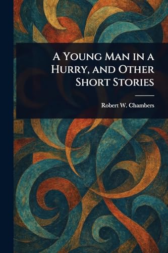 A Young Man in a Hurry, and Other Short Stories von Anson Street Press