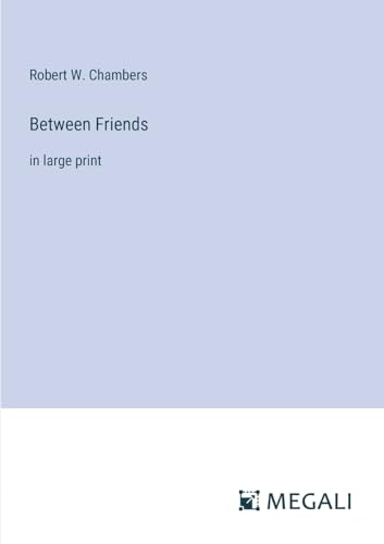 Between Friends: in large print von Megali Verlag