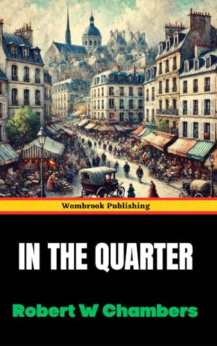 In the Quarter: Dreams, Desire, and the Struggles of an Artist in Paris von Independently published
