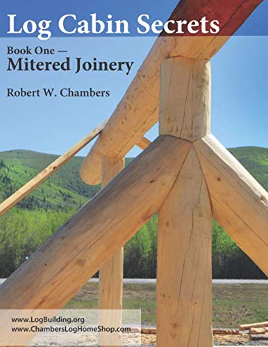 Log Cabin Secrets: Book 1: Mitered Joinery Log Cabin Secrets: Book 1: Mitered Joinery von Independently published