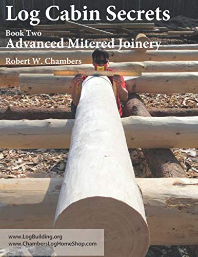 Log Cabin Secrets: Book 2: Advanced Mitered Joinery Log Cabin Secrets: Book 2: Advanced Mitered Joinery von Independently published
