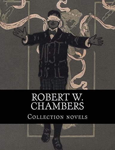 Robert W. Chambers, Collection novels Robert W. Chambers, Collection novels von CREATESPACE