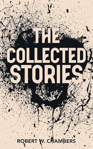 The Collected Stories of Robert W. Chambers von JollyJoy Books
