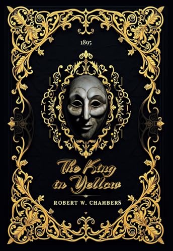 The King in Yellow: A Haunting Masterpiece of Mystery, Madness, and the Macabre The King in Yellow: A Haunting Masterpiece of Mystery, Madness, and the Macabre von Independently published