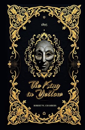 The King in Yellow: A Haunting Masterpiece of Mystery, Madness, and the Macabre The King in Yellow: A Haunting Masterpiece of Mystery, Madness, and the Macabre von Independently published