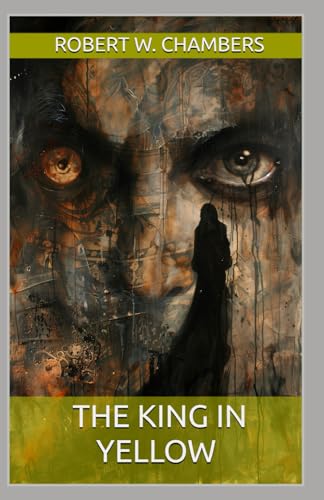 The King in Yellow: A Masterpiece Collection of Dark Fantasy, Science Fiction, and Horror (Annotated) von Independently published