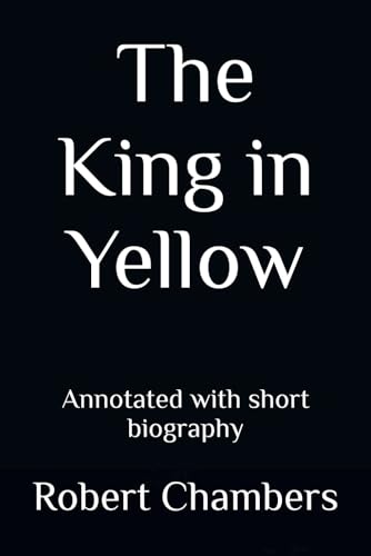 The King in Yellow: Annotated with short biography von Independently published