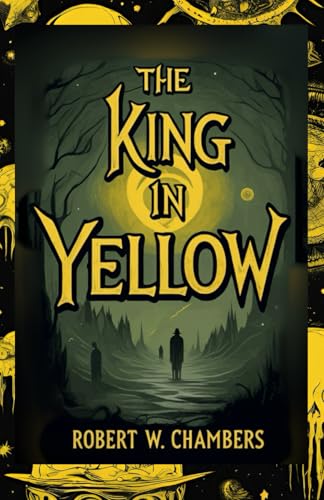 The King in Yellow: Tales of Madness, Mystery, and the Forbidden Play The King in Yellow: Tales of Madness, Mystery, and the Forbidden Play von Independently published