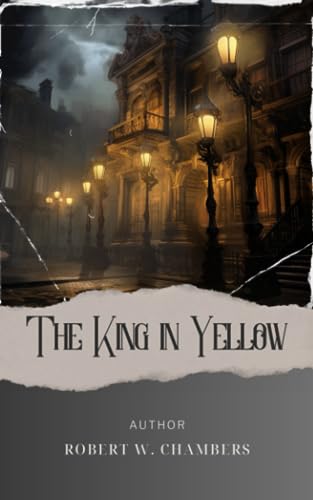 The King in Yellow: Unveiling the Madness. The King in Yellow Lovecraft Edition - A Dark Tale of Cosmic Horror and Despair. The Original Classic (annotated) von Independently published