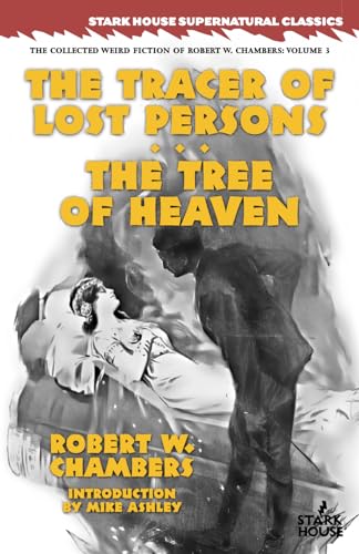 The Tracer of Lost Persons / The Tree of Heaven (Collected Weird Fiction of Robert W. Chambers, Band 3) von Stark House Press
