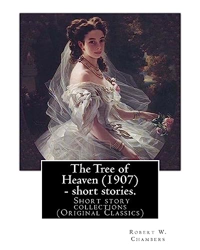 The Tree of Heaven (1907) - short stories. By: Robert W. Chambers to my frend Austin Corbin (July 11, 1827 – June 4, 1896) was a 19th-century American ... Maker of Moons, and The Mystery of Choice. von CREATESPACE