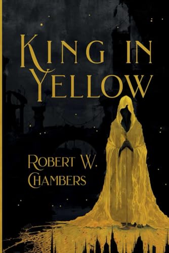 The King in Yellow - Illustrated Paperback Edition by Arkane Atlas: A Timeless Horror Masterpiece Reimagined in Black-and-White Art, Collector's Must-Have von Independently published