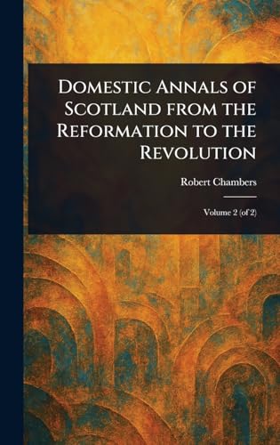 Domestic Annals of Scotland From the Reformation to the Revolution von Anson Street Press